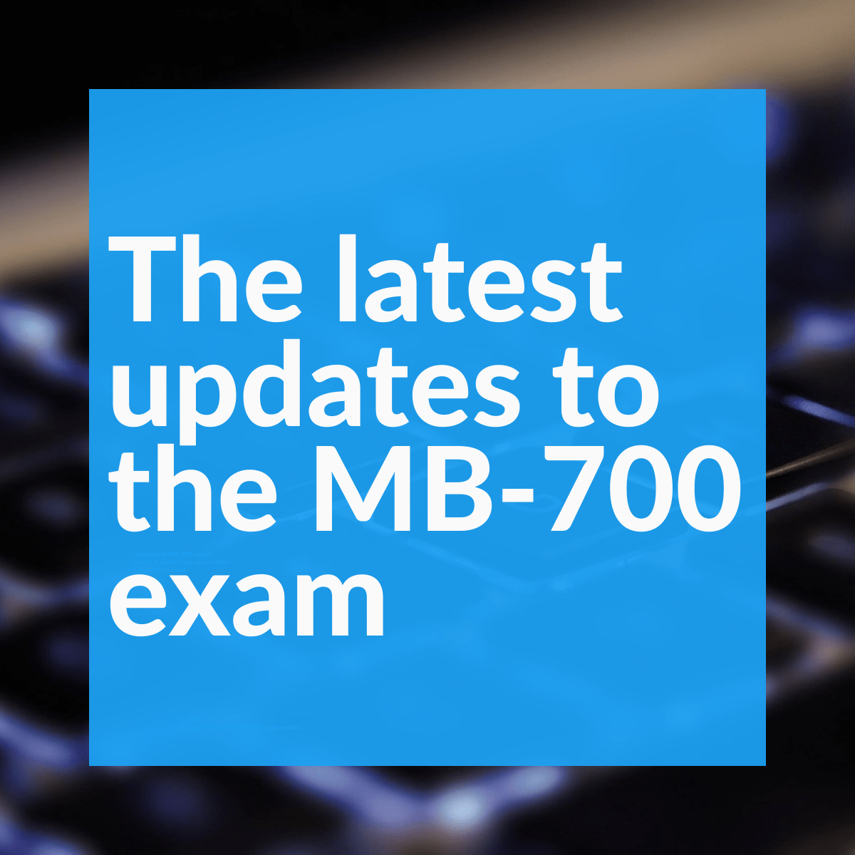 Full details about the latest updates to exam MB-700 - AXcademy