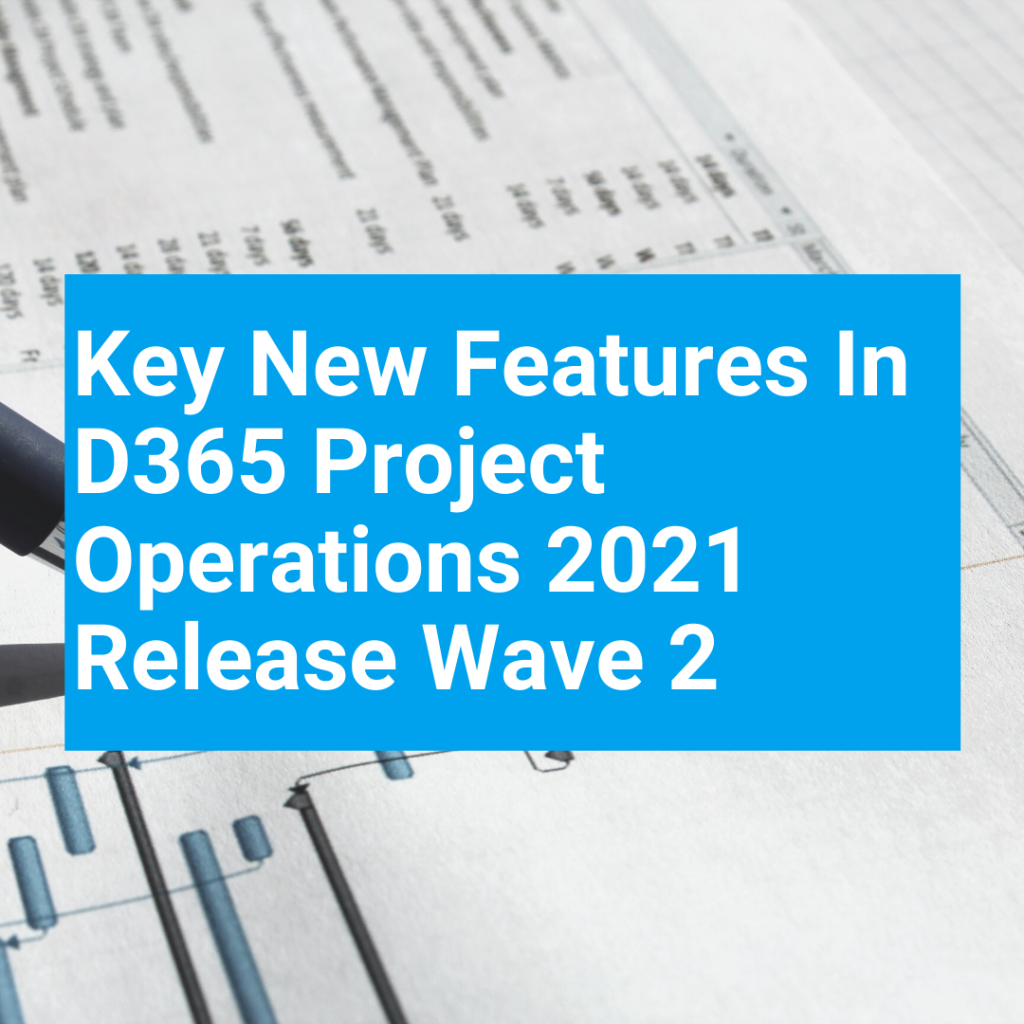 Key New Features In D365 Project Operations 2021 Release Wave 2 T