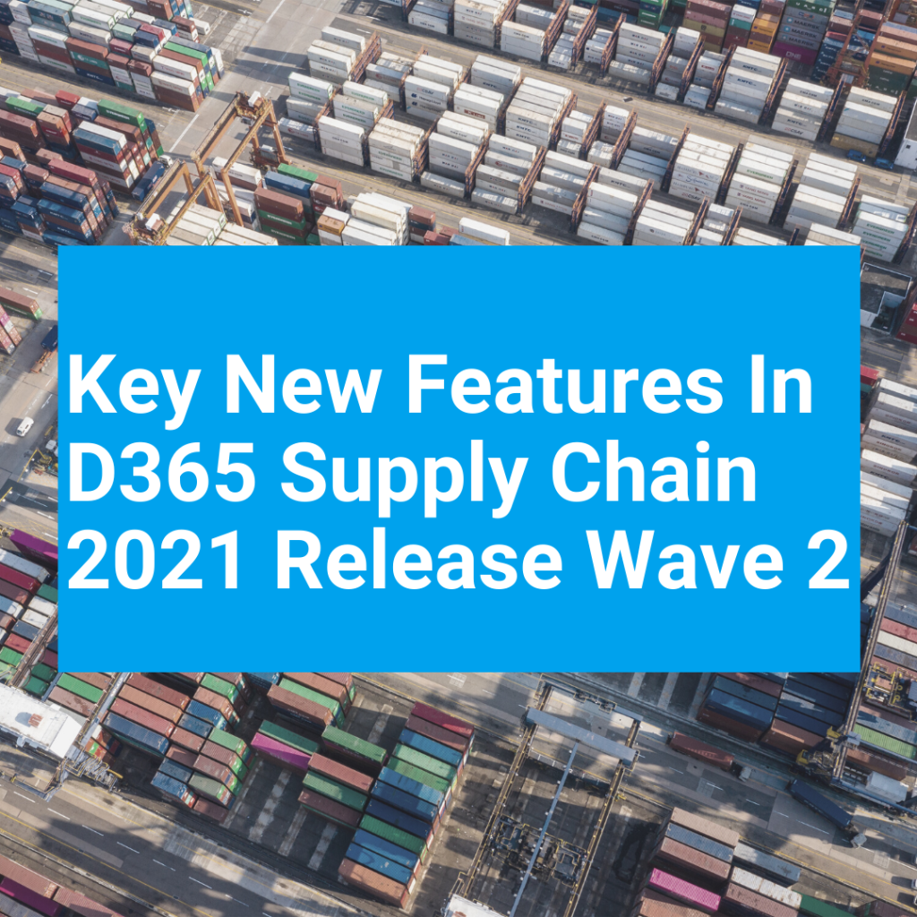 Key New Features In D365 Supply Chain 2021 Release Wave 2 T