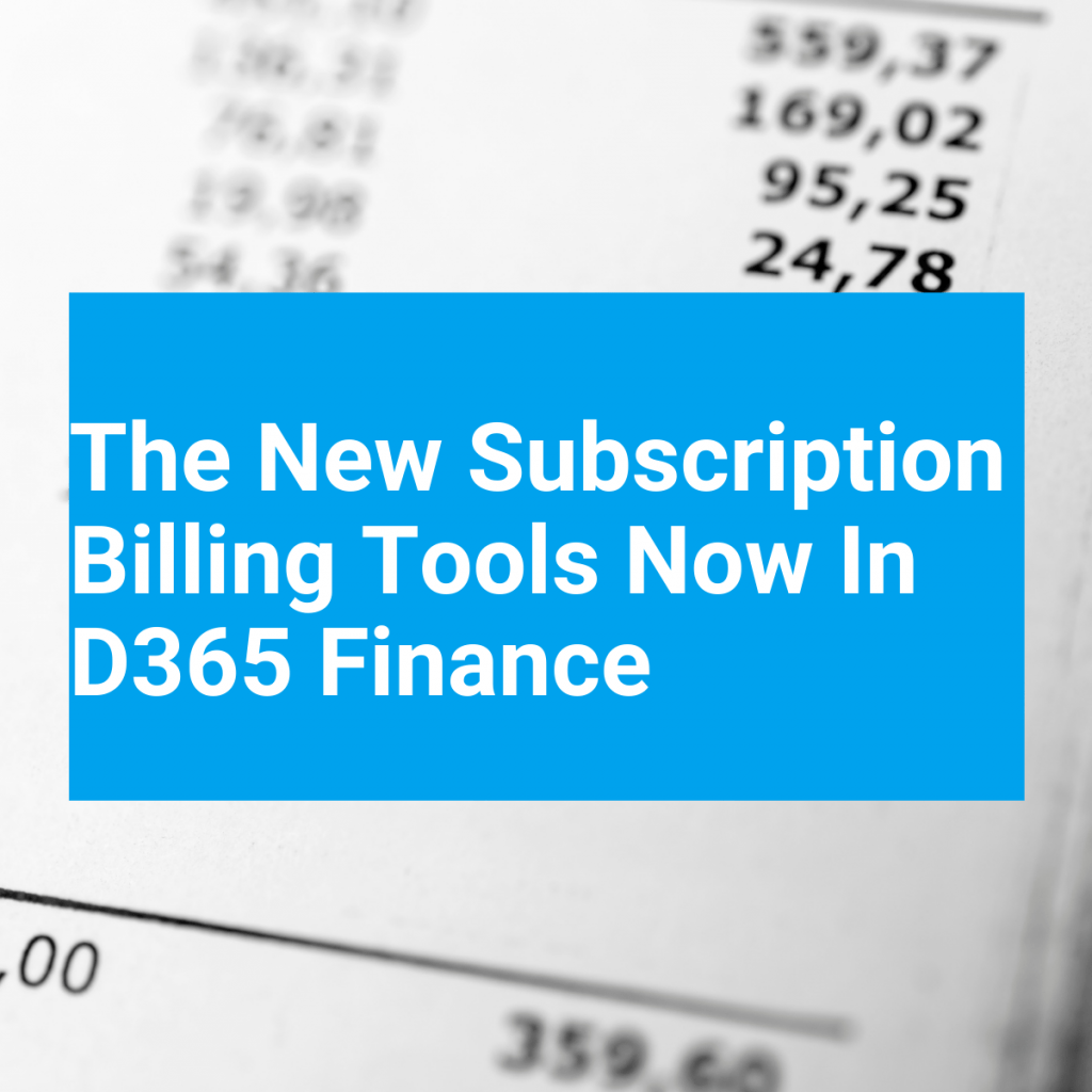 The New Subscription Billing Tools in Dynamics 365 Finance