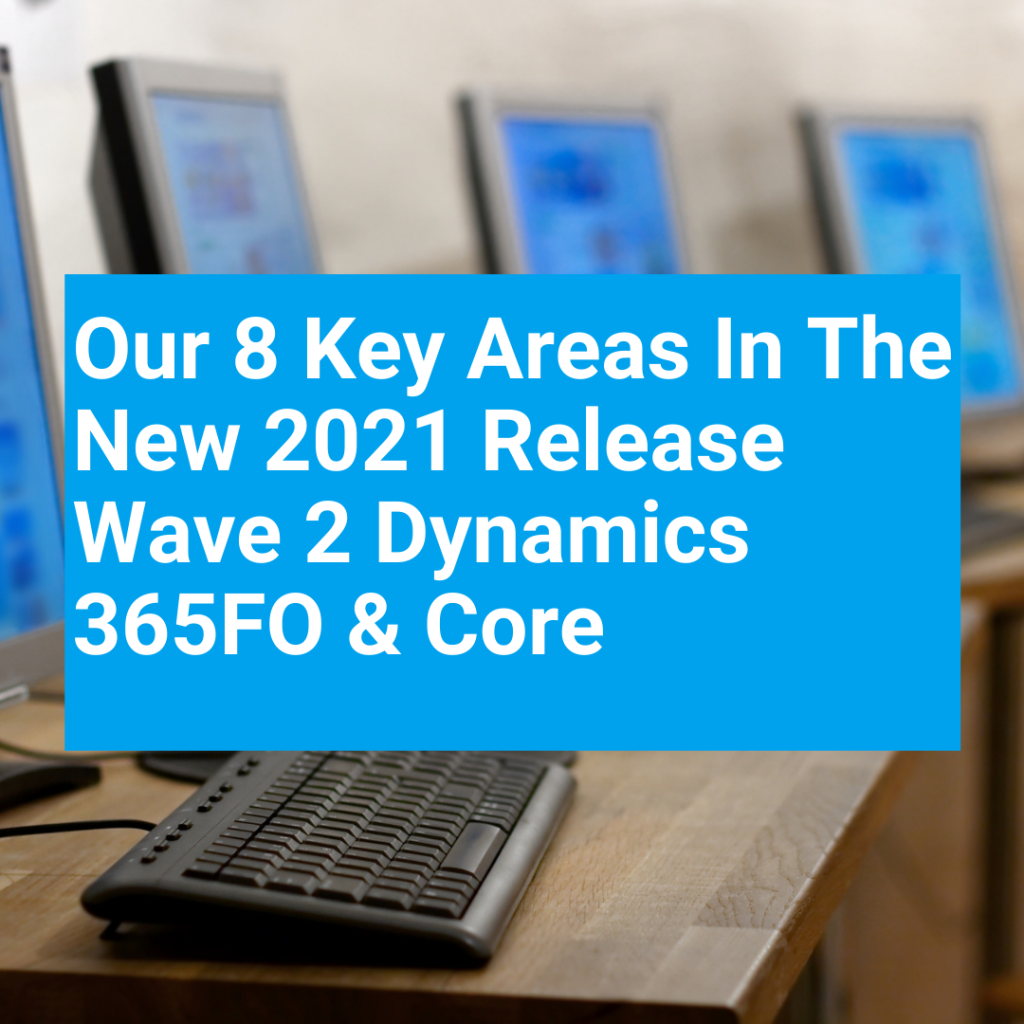 Our 8 Key Areas In The New Release Wave 2 Dynamics 365FO Core T