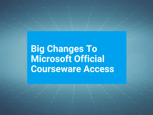 Big Changes To Microsoft Official Courseware Access