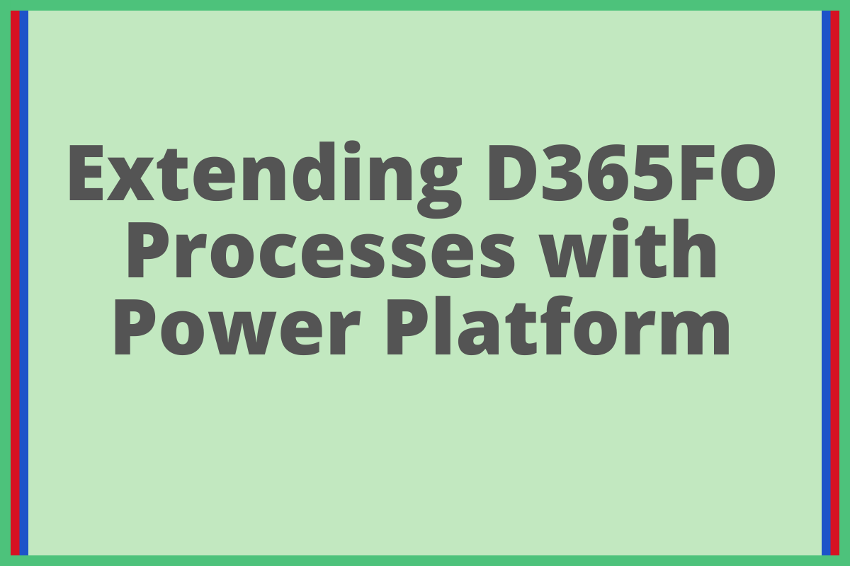 Extending D365FO Processes with Power Platform t 1