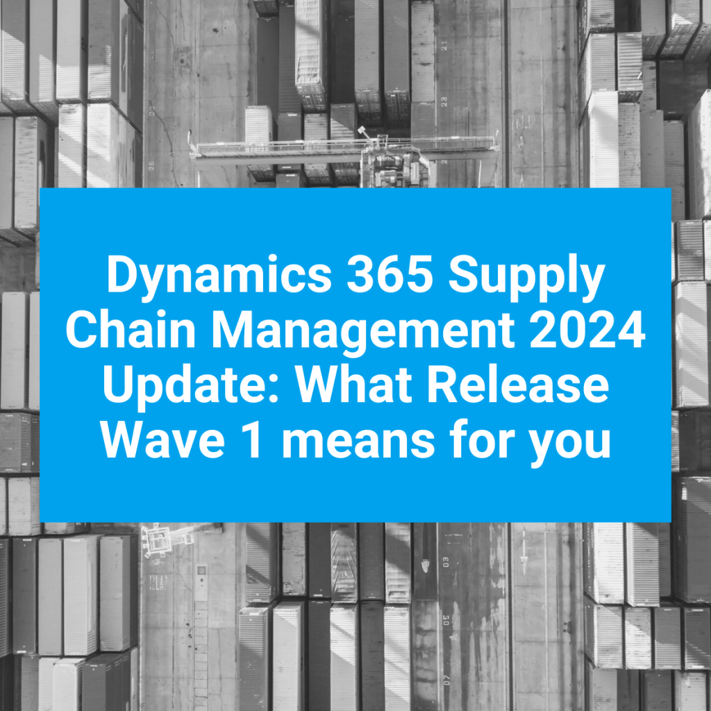 Dynamics 365 SCM 2024 Update What Release Wave 1 means for you T